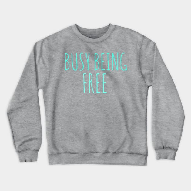 Freedom busy being free Crewneck Sweatshirt by Coreoceanart